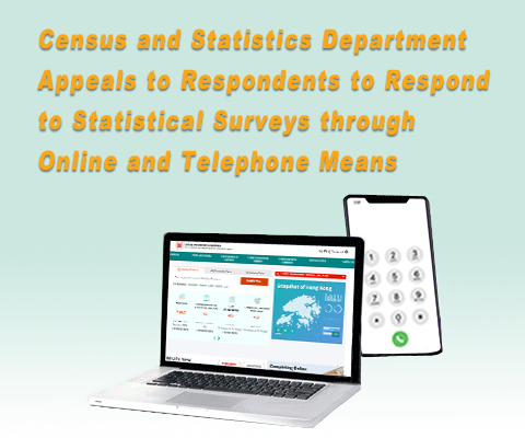 Census and Statistics Department Appeals to Respondents to Respond to Statistical Surveys through Online and Telephone Means
